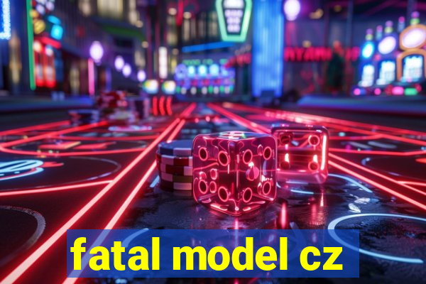 fatal model cz